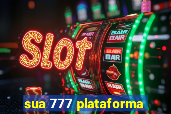 sua 777 plataforma